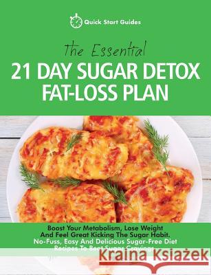 The Essential 21-Day Sugar Detox Fat-Loss Plan: Boost Your Metabolism, Lose Weight And Feel Great Kicking The Sugar Habit. No-Fuss, Easy And Delicious Sugar-Free Diet Recipes To Beat Sugar Cravings Quick Start Guides 9781911492788 Erin Rose Publishing - książka