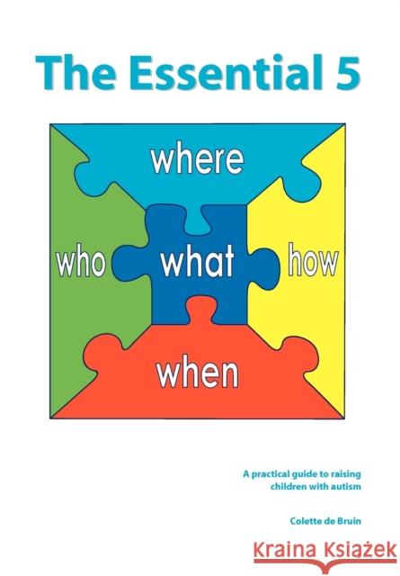 The Essential 5: A practical guide to raising children with autism De Bruin, Colette 9789491337017 Graviant Educatieve Uitgaven - książka