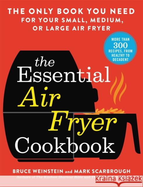 The Essential Air Fryer Cookbook: The Only Book You Need for Your Small, Medium, or Large Air Fryer Bruce Weinstein 9780316425643 Little, Brown & Company - książka