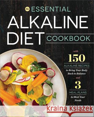 The Essential Alkaline Diet Cookbook: 150 Alkaline Recipes to Bring Your Body Back to Balance Rockridge Press 9781623155230 Rockridge Press - książka