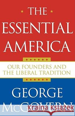 The Essential America: Our Founders and the Liberal Tradition McGovern, George 9780743269520 Simon & Schuster - książka