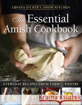 The Essential Amish Cookbook: Everyday Recipes from Farm and Pantry Lovina Eicher 9781513800295 Herald Press (VA) - książka