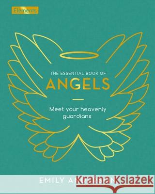 The Essential Book of Angels: Meet Your Heavenly Guardians Anderson, Emily 9781398814745 Sirius Entertainment - książka