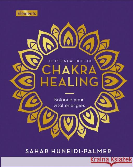 The Essential Book of Chakra Healing: Balance your vital energies Sahar Huneidi-Palmer 9781398828896 Arcturus Publishing Ltd - książka