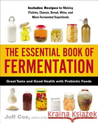 The Essential Book of Fermentation: Great Taste and Good Health with Probiotic Foods Jeff Cox 9781583335031 Avery Publishing Group - książka