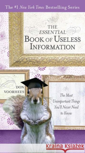 The Essential Book of Useless Information: The Most Unimportant Things You'll Never Need to Know Donald A. Voorhees 9780399535369 Perigee Books - książka