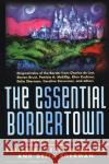 The Essential Bordertown: A Traveller's Guide to the Edge of Faerie Windling, Terri 9780312867034 Tor Books