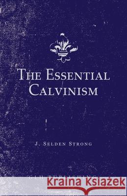 The Essential Calvinism J. Selden Strong 9781648630330 Glh Publishing - książka