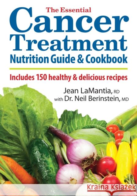 The Essential Cancer Treatment Nutrition Guide and Cookbook: Includes 150 Healthy and Delicious Recipes Dr. Neil Berinstein 9780778802983  - książka