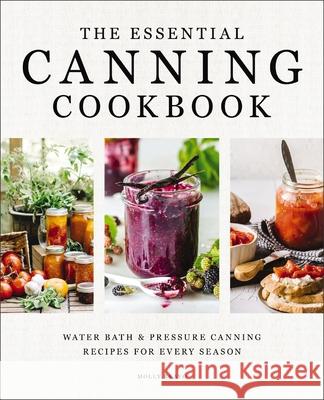 The Essential Canning Cookbook: Water Bath and   Pressure Canning Recipes for Every Season Molly Bravo 9781400352012 Cider Mill Press - książka
