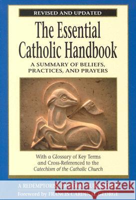 The Essential Catholic Handbook: A Summary of Beliefs, Practices, and Prayers Revised and Updated Francis Cardinal, O.M.I. George 9780764812897 Liguori Publications - książka