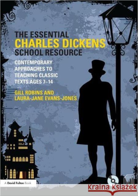 The Essential Charles Dickens School Resource : Contemporary Approaches to Teaching Classic Texts Ages 7-14 Gill Robins 9780415695558  - książka