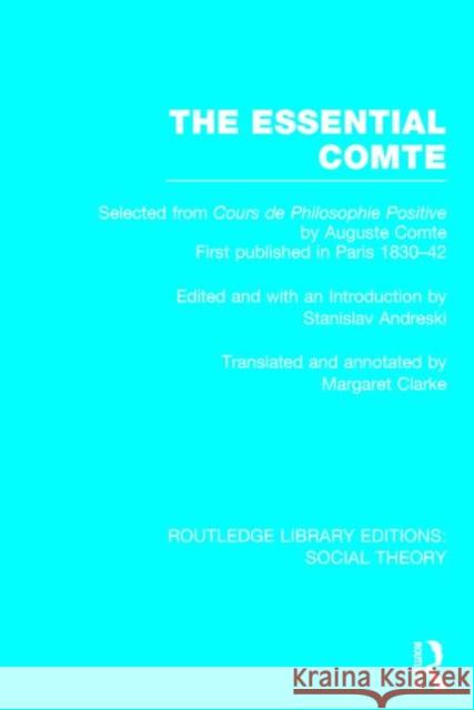 The Essential Comte (Rle Social Theory): Selected from 'Cours de Philosophie Positive' by Auguste Comte Andreski, Stanislav 9781138786103 Routledge - książka