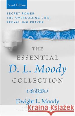 The Essential D. L. Moody Collection: Secret Power, the Overcoming Life, and Prevailing Prayer Dwight L. Moody James Spencer 9780800746421 Fleming H. Revell Company - książka