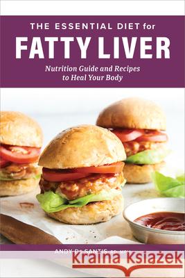 The Essential Diet for Fatty Liver: Nutrition Guide and Recipes to Heal Your Body Andy de Santis 9781638780441 Rockridge Press - książka