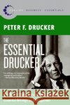 The Essential Drucker: The Best of Sixty Years of Peter Drucker's Essential Writings on Management Drucker, Peter F. 9780061345012 Collins