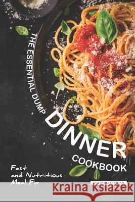 The Essential Dump Dinner Cookbook: Fast and Nutritious Meal Fix Sophia Freeman 9781099110375 Independently Published - książka