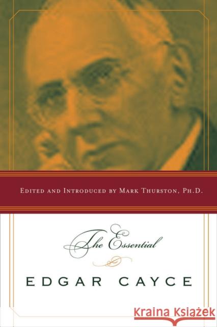 The Essential Edgar Cayce Edgar Cayce Mark Thurston 9781585423156 Jeremy P. Tarcher - książka