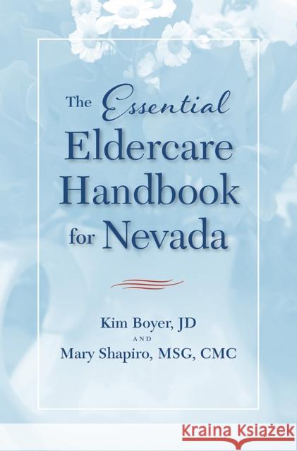 The Essential Eldercare Handbook for Nevada Kim Boyer Mary Shapiro 9780874179415 University of Nevada Press - książka