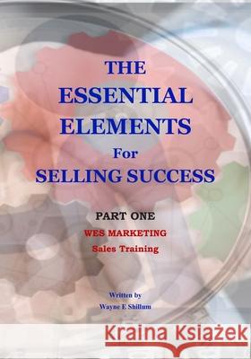 The Essential Elements for Selling Success: Sales and Selling Wayne Shillum 9781987978100 Book - książka