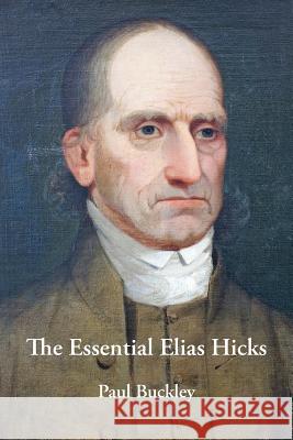 The Essential Elias Hicks Paul Buckley   9780983498094 Inner Light Books - książka