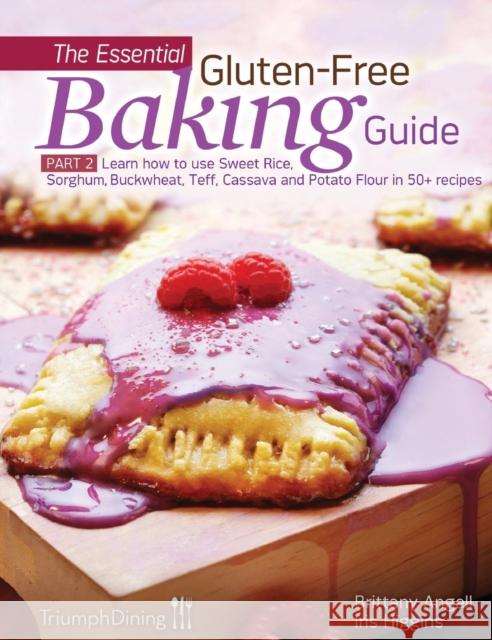 The Essential Gluten-Free Baking Guide Part 2 Iris Higgins Brittany Angell 9781938104053 Triumph Dining - książka