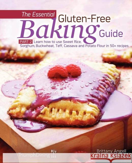 The Essential Gluten-Free Baking Guide: Part 2: Learn How to Use Sweet Rice, Sorghum, Buckwheat, Teff, Cassava and Potato Flour in 50+ Recipes Higgins, Iris 9781938104015 Triumph Dining - książka