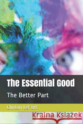 The Essential Good: The Better Part Pexels                                   Clinton R. Lefort 9781792146862 Independently Published - książka