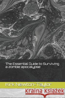 The Essential Guide to a zombie apocalypse Kirk Newton-Taylor 9798509942273 Independently Published - książka
