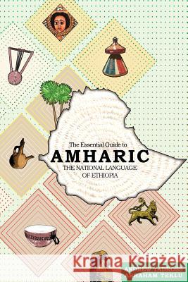 The Essential Guide to Amharic: The National Language of Ethiopia MR Abraham Teklu Andrew Tadross 9781935925651 Peace Corps Writers - książka