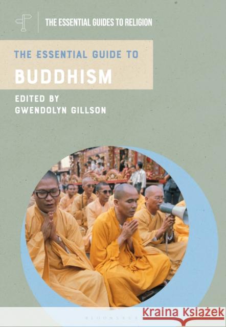 The Essential Guide to Buddhism Gwendolyn Gillson 9781350385030 Bloomsbury Publishing PLC - książka