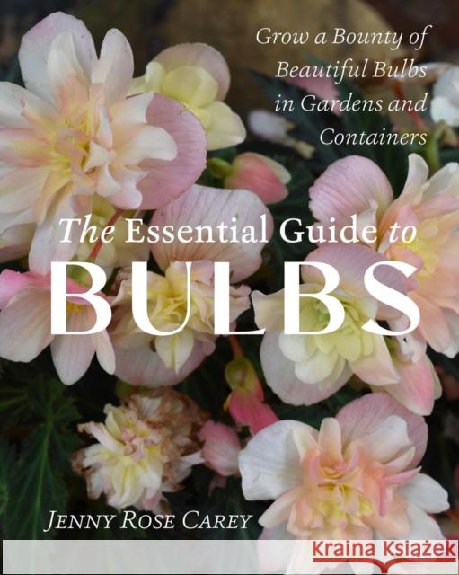 The Essential Guide to Bulbs: How to Grow a Bounty of Beautiful Bulbs in Gardens and Containers Jenny Rose Carey 9781643263243 Timber Press (OR) - książka