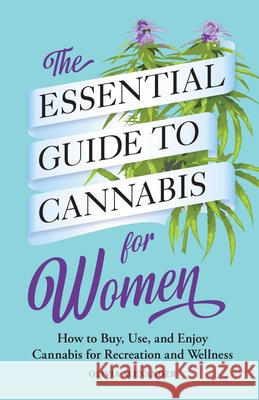 The Essential Guide to Cannabis for Women: How to Buy, Use, and Enjoy Cannabis for Recreation and Wellness Olivia Alexander 9781638077053 Rockridge Press - książka