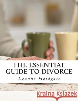 The Essential Guide to Divorce Anna Williams Leanne Holdgate 9781500950552 Createspace Independent Publishing Platform - książka