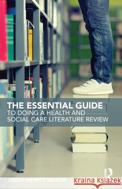 The Essential Guide to Doing a Health and Social Care Literature Review Jaqui Hewitt-Taylor 9781138186927 Taylor & Francis Ltd - książka