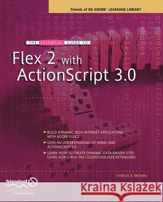 The Essential Guide to Flex 2 with ActionScript 3.0 Charles Brown 9781590597330 APress - książka