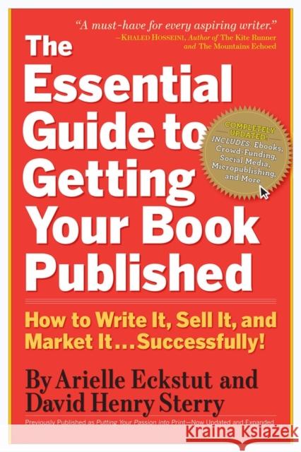 The Essential Guide to Getting Your Book Published: How to Write It, Sell It, and Market It . . . Successfully Arielle Eckstut David Henry Sterry 9780761160854 Workman Publishing - książka
