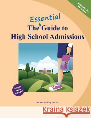 The Essential Guide to High School Admissions Barbara Schilling Hurwitz 9781530839643 Createspace Independent Publishing Platform - książka
