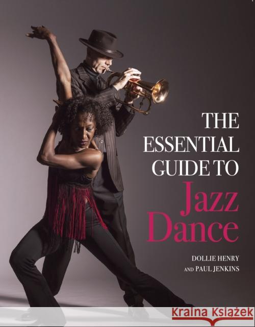 The Essential Guide to Jazz Dance Dollie Henry Paul Jenkins 9781785006357 Crowood Press (UK) - książka