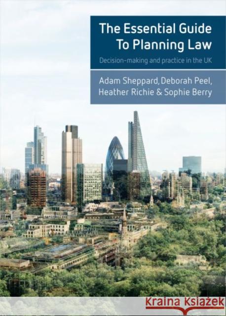 The Essential Guide to Planning Law: Decision-Making and Practice in the UK Adam Sheppard Deborah Peel Heather Ritchie 9781447324454 Policy Press - książka