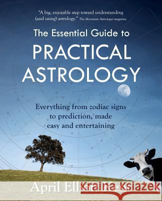 The Essential Guide to Practical Astrology: Everything from zodiac signs to prediction, made easy and entertaining Kent, April Elliott 9780692683576 Two Moon Publishing - książka