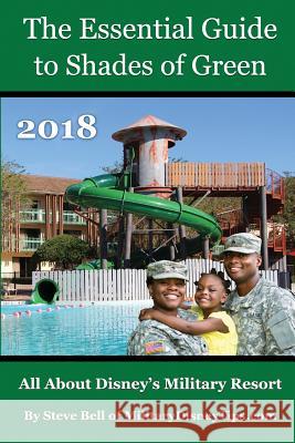 The Essential Guide to Shades of Green 2018: Your Guide to Walt Disney World's Military Resort Steve Bell 9780999637418 Magic Shell Media - książka