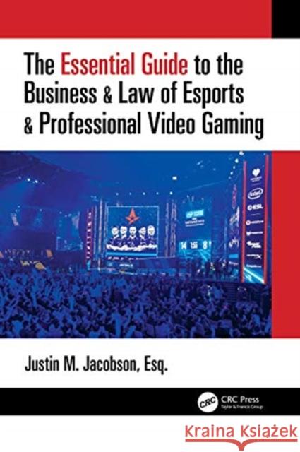 The Essential Guide to the Business & Law of Esports & Professional Video Gaming Justin M. Jacobson 9780367675127 CRC Press - książka