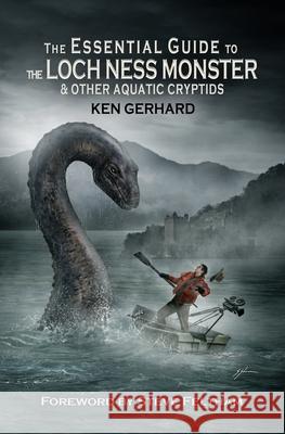 The Essential Guide to the Loch Ness Monster & Other Aquatic Cryptids Ken Gerhard 9780578847467 Crypto Excursions - książka