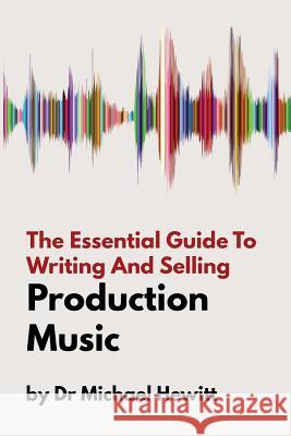 The Essential Guide To Writing And Selling Production Music Hewitt, Michael 9781999600310 Stereo Output Limited - książka