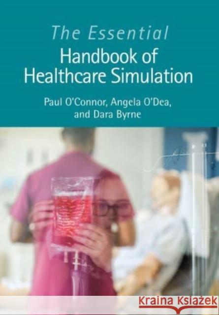 The Essential Handbook of Healthcare Simulation Dara (Irish Centre for Applied Patient Safety and Simulation, Galway) Byrne 9781032284675 Taylor & Francis Ltd - książka