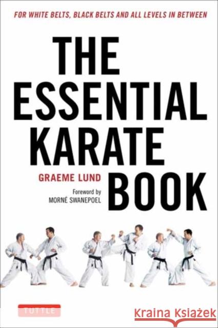 The Essential Karate Book: For White Belts, Black Belts and All Levels in Between [Online Companion Video Included] Lund, Graeme 9784805314944 Tuttle Publishing - książka