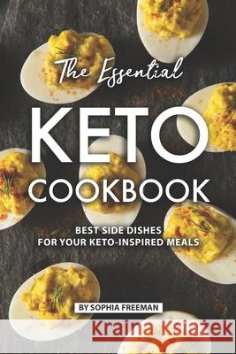 The Essential Keto Cookbook: Best Side Dishes for Your Keto-Inspired Meals Sophia Freeman 9781686736612 Independently Published - książka
