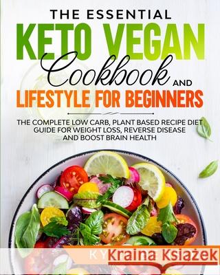 The Essential Keto Vegan Cookbook And Lifestyle For Beginners Kylie Benson 9781087886916 Indy Pub - książka