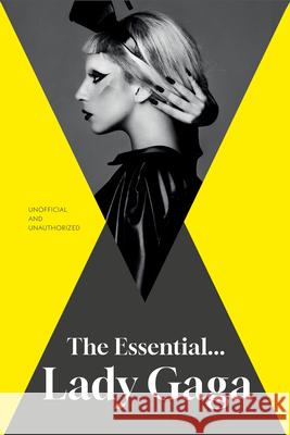 The Essential... Lady Gaga Annie Zaleski 9781917082433 Gemini Editions - książka